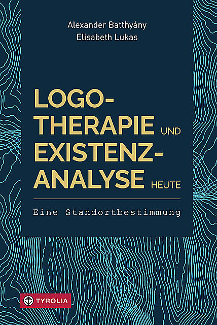 Logotherapie und Existenzanalyse heute, Elisabeth Lukas, Alexander Batthyány