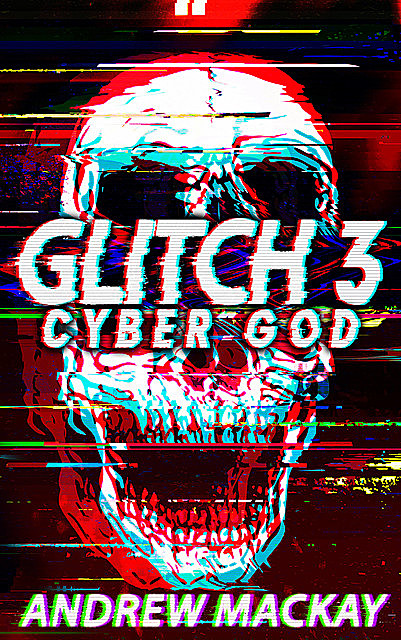 Glitch 3: Cyber God, Andrew Mackay