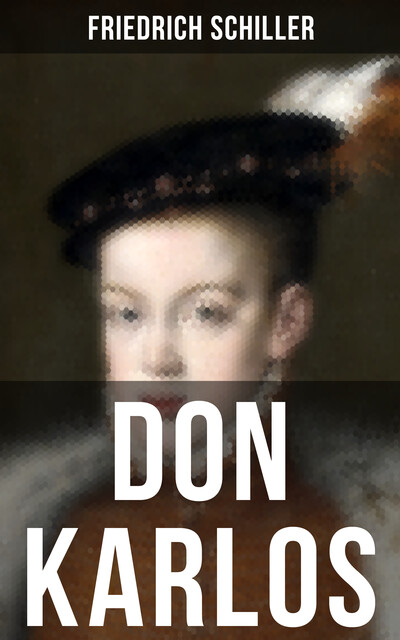 Don Karlos, Friedrich Schiller