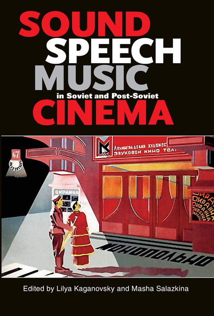 Sound, Speech, Music in Soviet and Post-Soviet Cinema, Lilya Kaganovsky