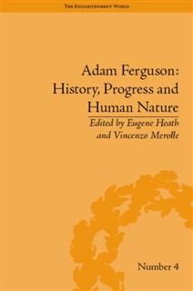 Adam Ferguson: History, Progress and Human Nature, Eugene Heath