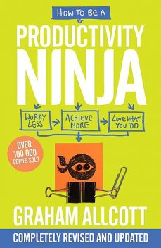 How to be a Productivity Ninja 2019 UPDATED EDITION, Graham Allcott