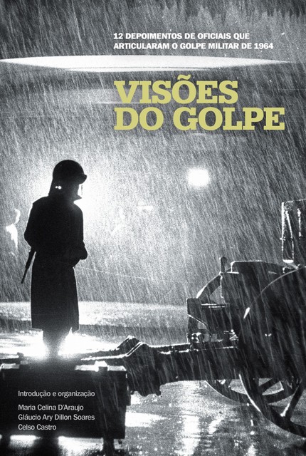 Visões do golpe, Celso Juca Castro, Maria Celina D'Araújo, Gláucio Ary Dillon Soares