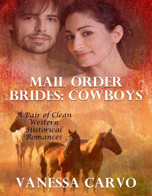 Mail Order Brides – Cowboys, a Pair of Clean Western Historical Romances, Vanessa Carvo