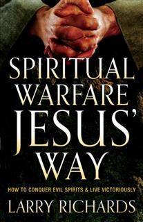 Spiritual Warfare Jesus' Way, Larry Richards