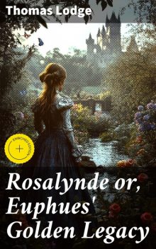 Rosalynde or, Euphues' Golden Legacy, Thomas Lodge
