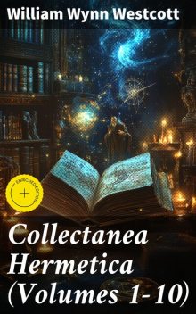 Collectanea Hermetica (Volumes 1–10), William Wynn Westcott