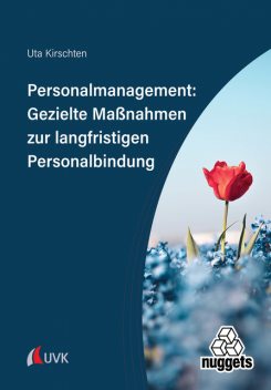 Personalmanagement: Gezielte Maßnahmen zur langfristigen Personalbindung, Uta Kirschten