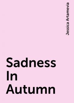 Sadness In Autumn, Jessica Artamevia
