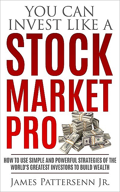 You Can Invest Like a Stock Market Pro, James Pattersenn Jr.