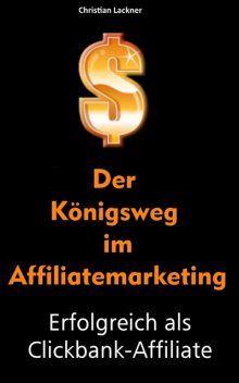Der Königsweg im Affiliatemarketing, Christian Lackner