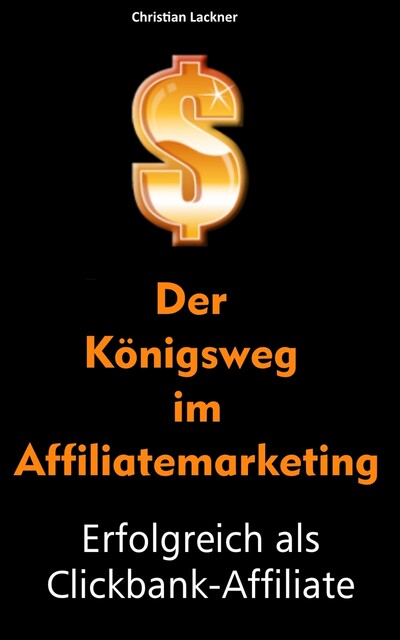 Der Königsweg im Affiliatemarketing, Christian Lackner
