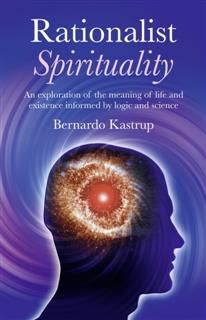 Rationalist Spirituality, Bernardo Kastrup