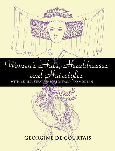 Women's Hats, Headdresses and Hairstyles, Georgine de Courtais