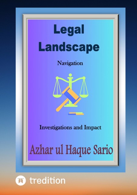 Legal Landscape Navigation, Azhar ul Haque Sario