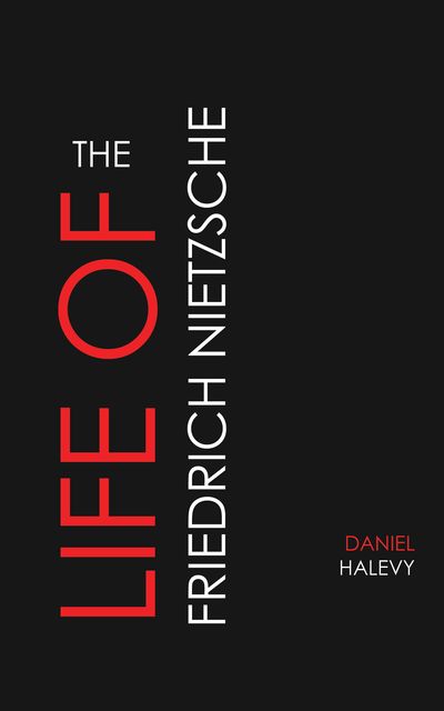 The Life of Friedrich Nietzsche, Daniel Halévy