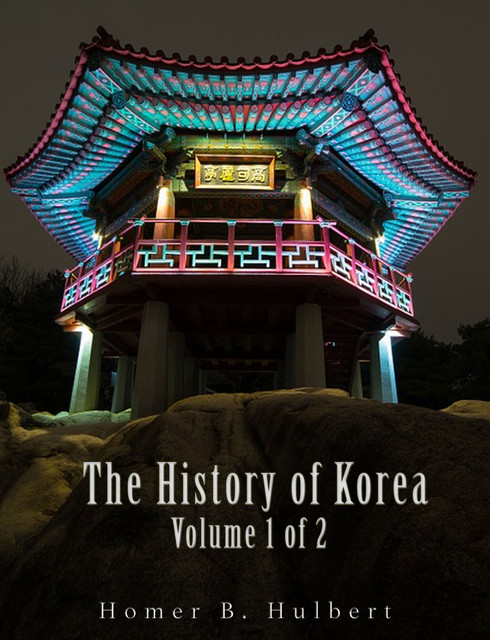 The History of Korea (Vol. 1 of 2), Homer B. Hulbert