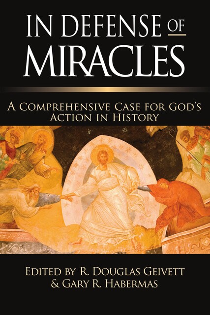 In Defense of Miracles, Gary R. Habermas, Douglas Geivett
