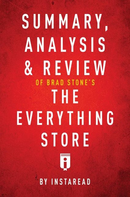 Summary, Analysis & Review of Brad Stone’s The Everything Store by Instaread, Instaread