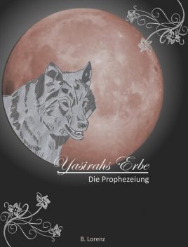 Yasirahs Erbe – Die Prophezeiung, Bettina Lorenz