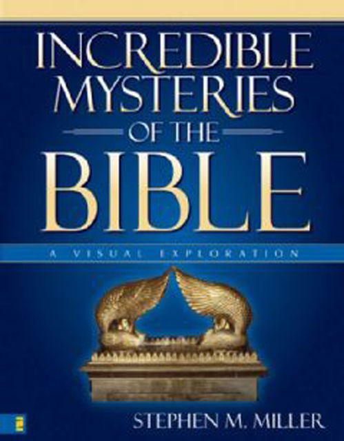 Incredible Mysteries of the Bible, Stephen Miller