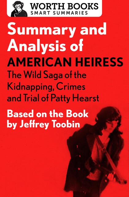 Summary and Analysis of American Heiress: The Wild Saga of the Kidnapping, Crimes and Trial of Patty Hearst, Worth Books