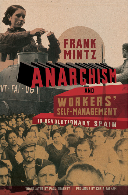 Anarchism and Workers' Self-Management in Revolutionary Spain, Frank Mintz