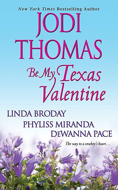 Be My Texas Valentine, Jodi Thomas, Dewanna Pace, Linda Broday, Phyliss Miranda