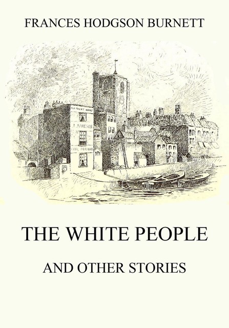 The White People (and other Stories), Frances Hodgson Burnett