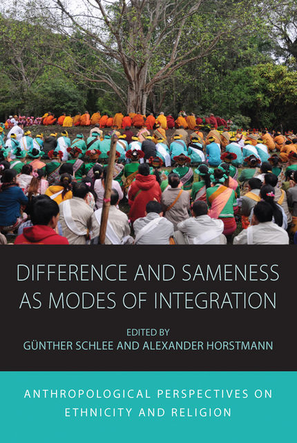 Difference and Sameness as Modes of Integration, Gunther Schlee, Alexander Horstmann