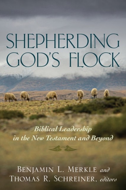 Shepherding God's Flock, Benjamin L. Merkle