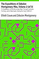 The Expeditions of Zebulon Montgomery Pike, Volume 2 (of 3) To Headwaters of the Mississippi River Through Louisiana Territory, and in New Spain, During the Years 1805–6–7, Elliott Coues, Zebulon Montgomery Pike