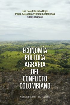 Economía política agraria del conflicto colombiano, Francisco Gutiérrez Sanín, Andrés Felipe Aponte González, Benjamin Lévy, Bryan Triana Ancinez, Emily Johana Pedraza Norato, Luis David Castillo Rojas, Paula Alejandra Villamil Castellanos