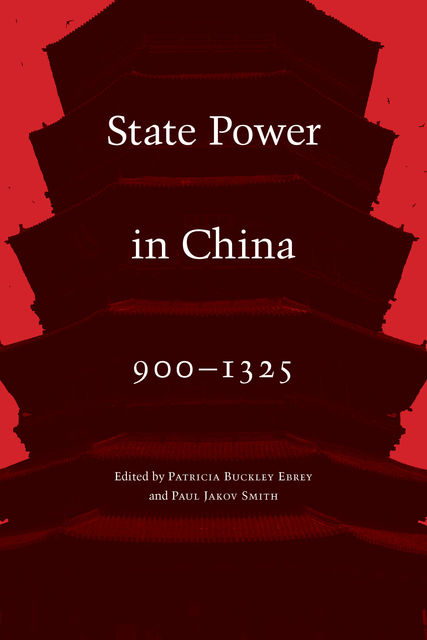 State Power in China, 900&#45;1325, Paul Smith, Patricia Buckley Ebrey