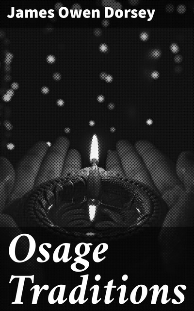 Osage Traditions, James Owen Dorsey