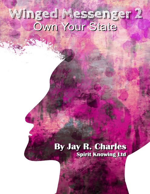Winged Messenger 2 – Own Your State, Jay R.Charles, Spirit Knowing Ltd
