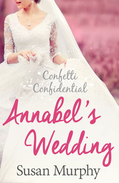 Confetti Confidential: Annabel's Wedding, Susan Murphy