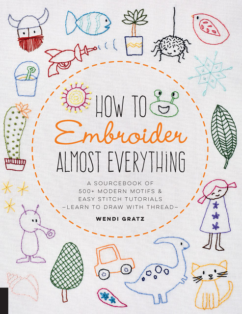 How to Embroider Almost Everything, Wendi Gratz