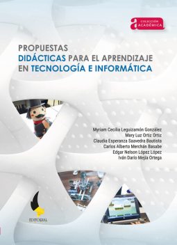 Propuestas didácticas para el aprendizaje en tecnología e informática, Carlos Alberto Merchán Basabe, Claudia Esperanza Saavedra Bautista, Edgar Nelson López López, Iván Darío Mejía Ortega, Mary Luz Ortiz Ortiz, Myriam Cecilia Leguizamón González