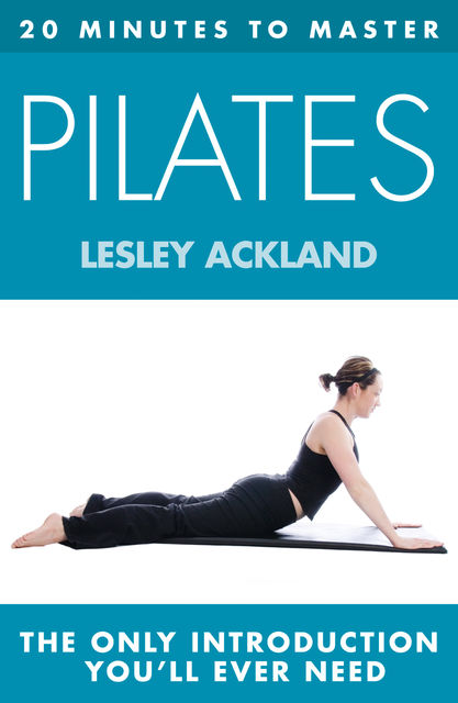 20 MINUTES TO MASTER PILATES, Lesley Ackland