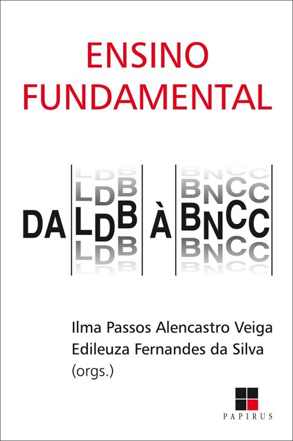 Ensino fundamental: Da LDB à BNCC, Ilma Passos Alencastro Veiga, Edileuza Fernandes da Silva