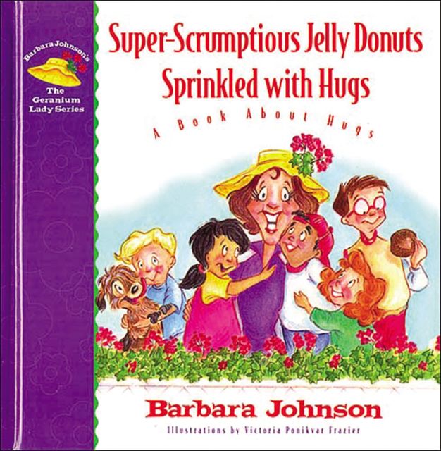 Super-Scrumptious Jelly Donuts Sprinkled with Hugs, Barbara Johnson