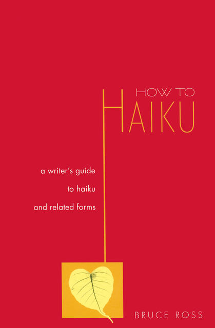 How to Haiku, Bruce Ross