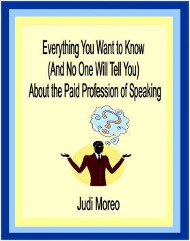 Everything You Want to Know About the Paid Profession of Speaking, Judi Moreo