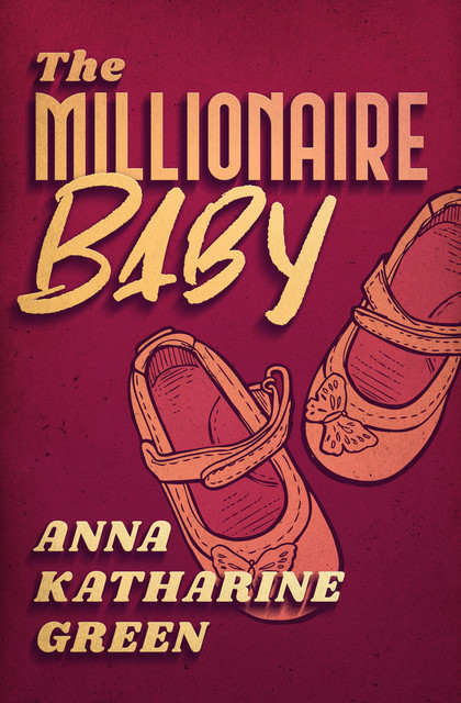 The Millionaire Baby, Anna Katharine Green