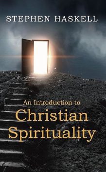 An Introduction to Christian Spirituality, Stephen Haskell