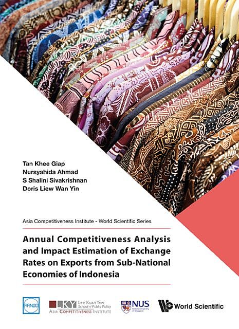 Annual Competitiveness Analysis and Impact Estimation of Exchange Rates on Exports from Sub-National Economies of Indonesia, Khee Giap Tan, Nursyahida Ahmad, Doris Wan Yin Liew, S Shalini Sivakrishnan