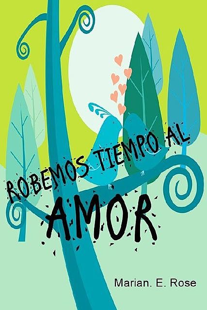 Robemos tiempo al amor, Marian.E. Rose