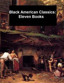 Black American Classics: Eleven Books, Booker T.Washington, W.E. B. DuBois, Charles Chestnutt