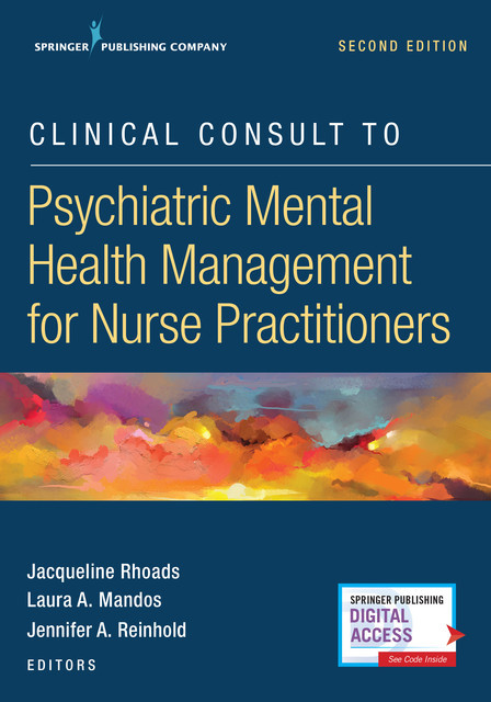 Clinical Consult to Psychiatric Mental Health Management for Nurse Practitioners, Second Edition, PharmD, BCPP, BCPS, Jennifer A. Reinhold, Laura A. Mandos